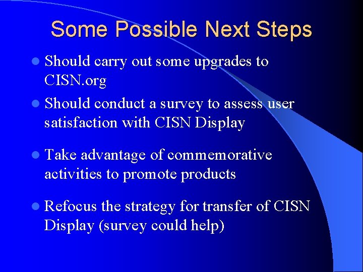 Some Possible Next Steps l Should carry out some upgrades to CISN. org l Some Possible Next Steps l Should carry out some upgrades to CISN. org l
