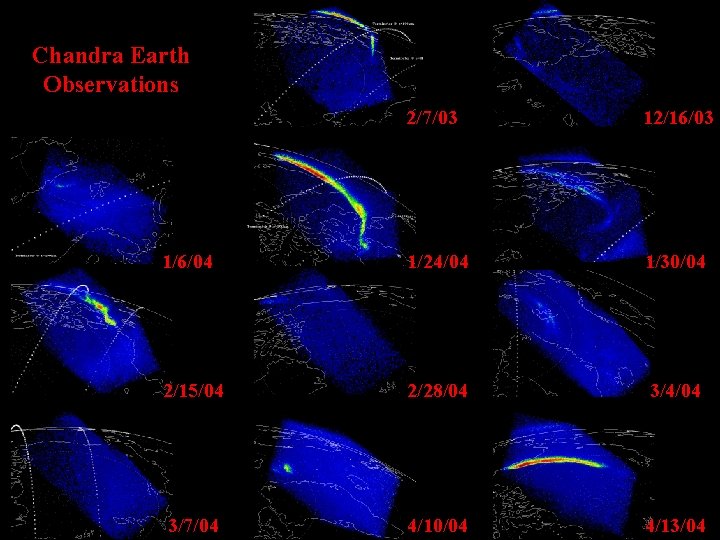 Chandra Earth Observations 2/7/03 12/16/03 1/6/04 1/24/04 1/30/04 2/15/04 2/28/04 3/4/04 3/7/04 4/10/04 4/13/04