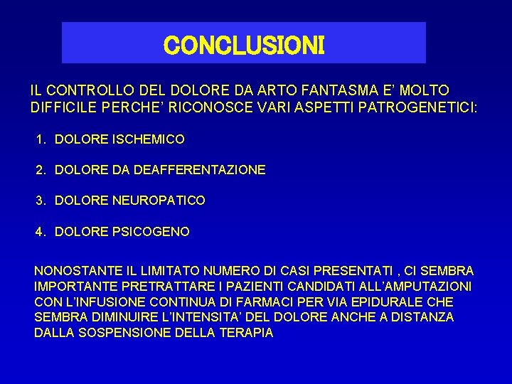 CONCLUSIONI IL CONTROLLO DEL DOLORE DA ARTO FANTASMA E’ MOLTO DIFFICILE PERCHE’ RICONOSCE VARI