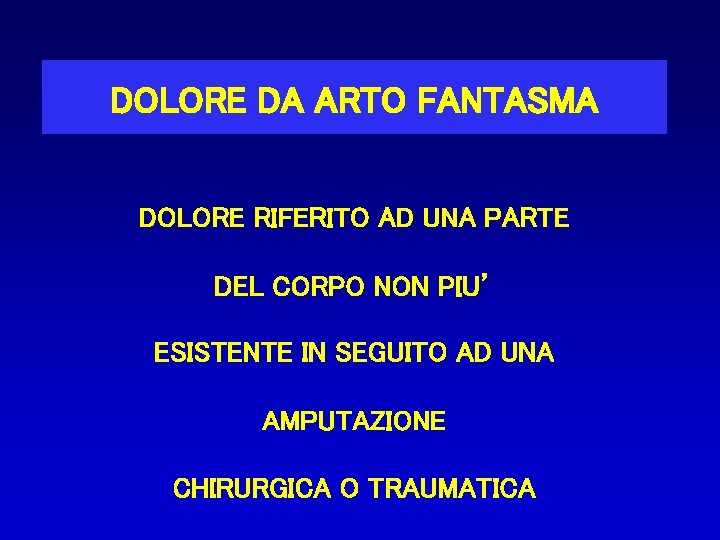 DOLORE DA ARTO FANTASMA DOLORE RIFERITO AD UNA PARTE DEL CORPO NON PIU’ ESISTENTE