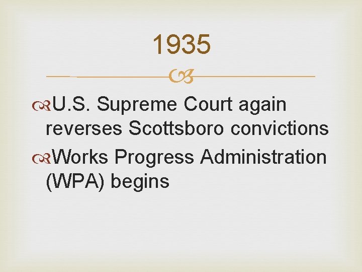 1935 U. S. Supreme Court again reverses Scottsboro convictions Works Progress Administration (WPA) begins