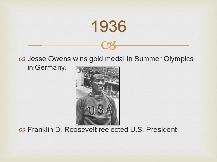 1936 Jesse Owens wins gold medal in Summer Olympics in Germany. Franklin D. Roosevelt