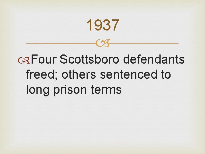 1937 Four Scottsboro defendants freed; others sentenced to long prison terms 