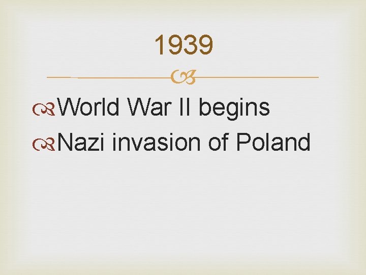 1939 World War II begins Nazi invasion of Poland 