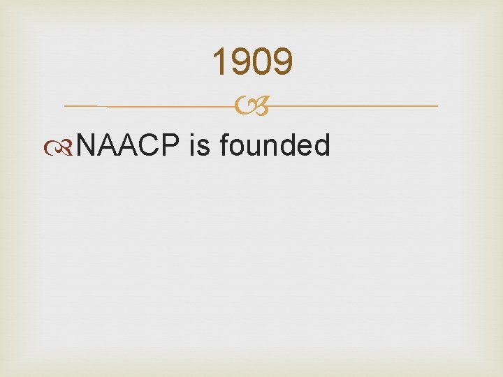 1909 NAACP is founded 