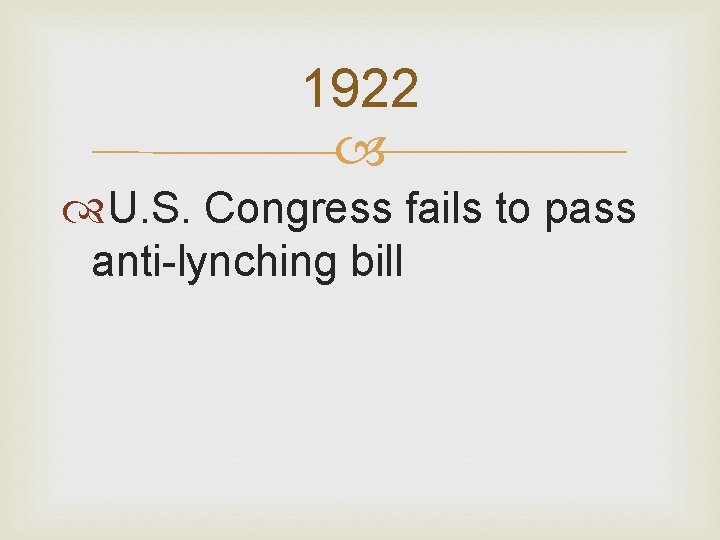 1922 U. S. Congress fails to pass anti-lynching bill 