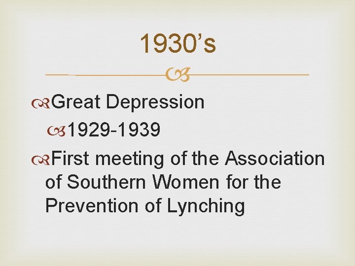 1930’s Great Depression 1929 -1939 First meeting of the Association of Southern Women for