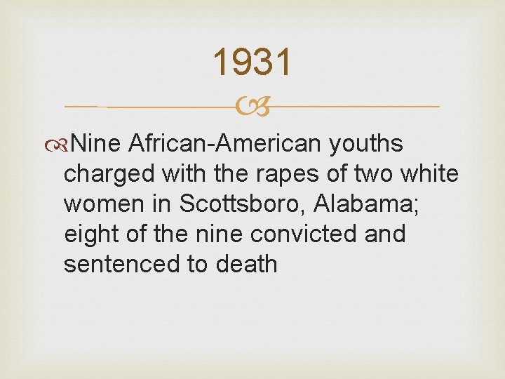 1931 Nine African-American youths charged with the rapes of two white women in Scottsboro,