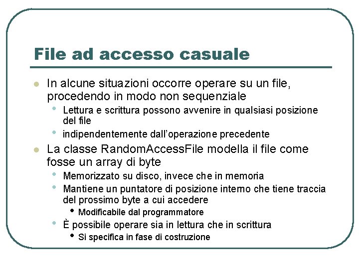 File ad accesso casuale l In alcune situazioni occorre operare su un file, procedendo File ad accesso casuale l In alcune situazioni occorre operare su un file, procedendo