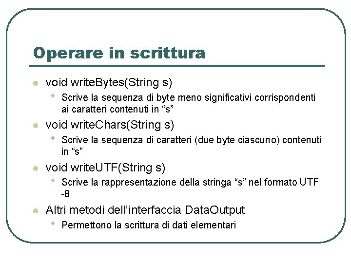 Operare in scrittura l l void write. Bytes(String s) • Scrive la sequenza di Operare in scrittura l l void write. Bytes(String s) • Scrive la sequenza di