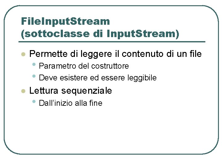 File. Input. Stream (sottoclasse di Input. Stream) l Permette di leggere il contenuto di File. Input. Stream (sottoclasse di Input. Stream) l Permette di leggere il contenuto di