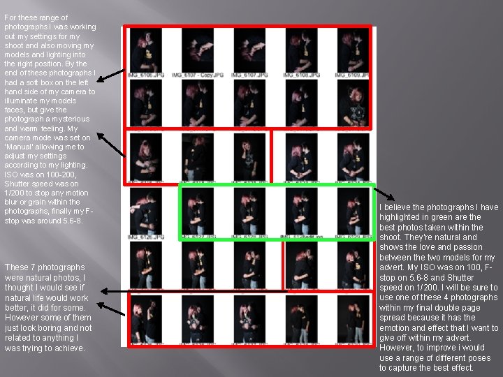 For these range of photographs I was working out my settings for my shoot