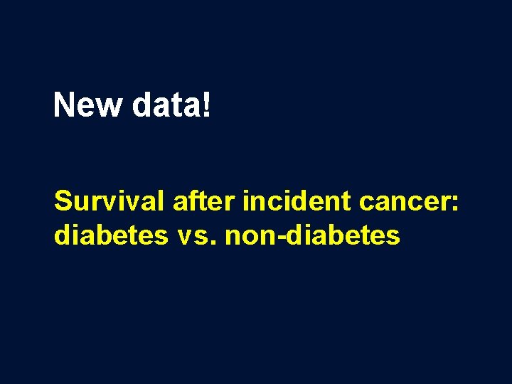New data! Survival after incident cancer: diabetes vs. non-diabetes 