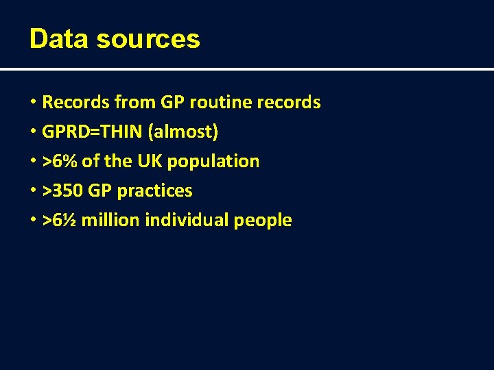 Data sources • Records from GP routine records • GPRD=THIN (almost) • >6% of