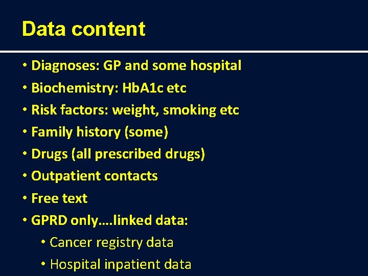 Data content • Diagnoses: GP and some hospital • Biochemistry: Hb. A 1 c