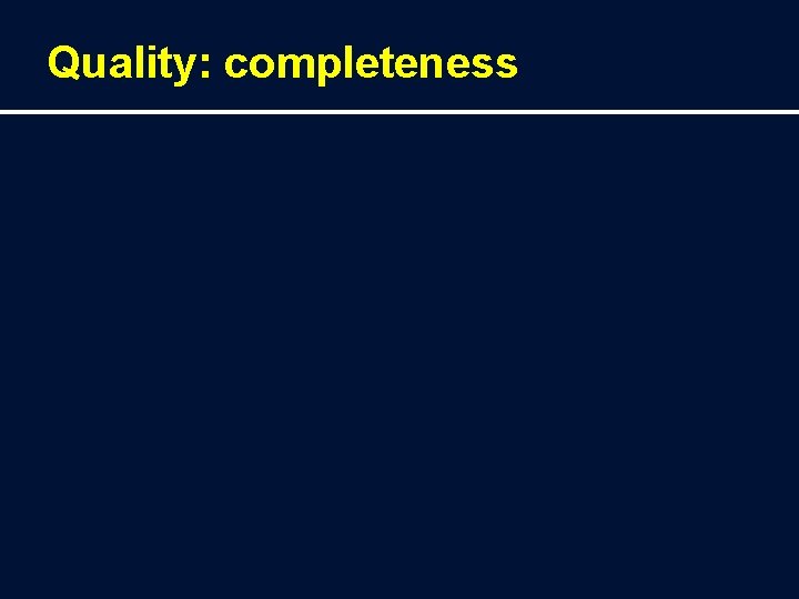 Quality: completeness 
