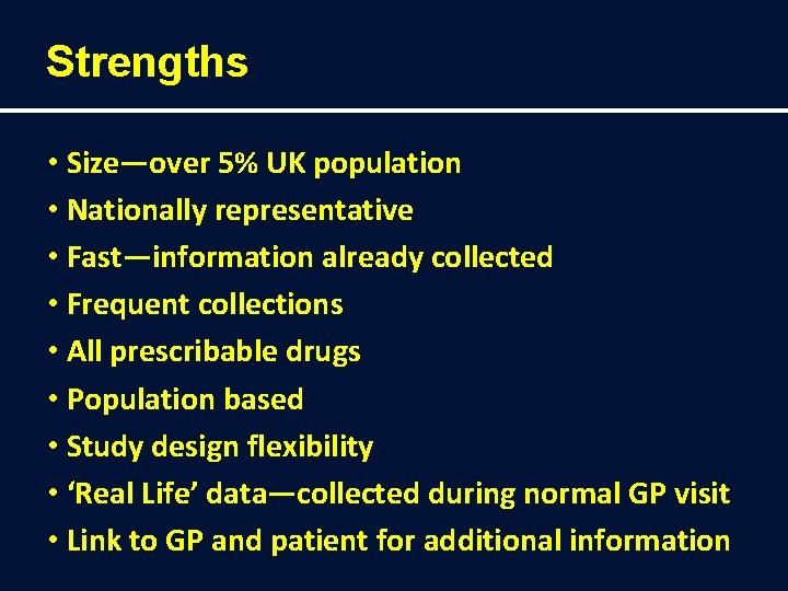 Strengths • Size―over 5% UK population • Nationally representative • Fast―information already collected •