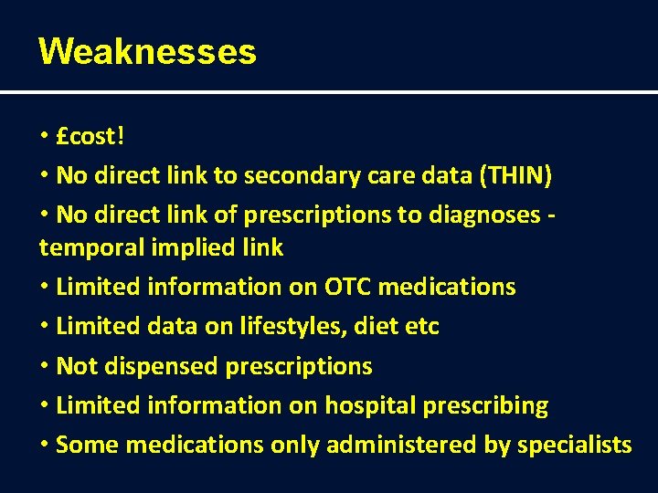 Weaknesses • £cost! • No direct link to secondary care data (THIN) • No