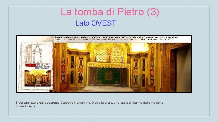 La tomba di Pietro (3) Lato OVEST E’ caratterizzato dalla postuma Cappella Clementina. Dietro