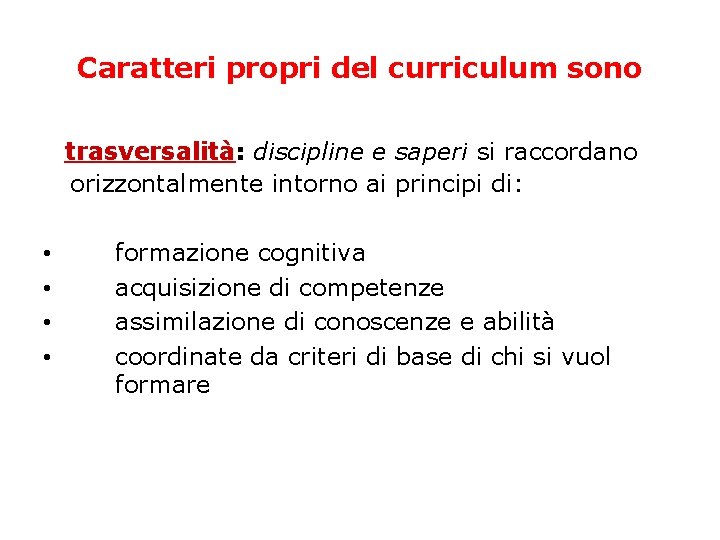 Caratteri propri del curriculum sono trasversalità: discipline e saperi si raccordano orizzontalmente intorno ai