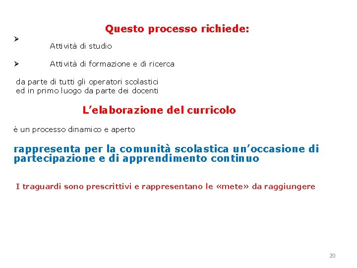 Questo processo richiede: Ø Ø Attività di studio Attività di formazione e di ricerca