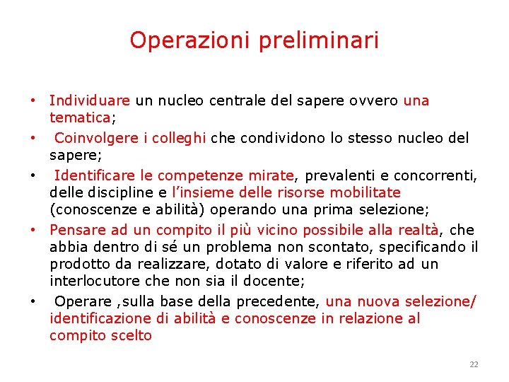 Operazioni preliminari • Individuare un nucleo centrale del sapere ovvero una tematica; • Coinvolgere