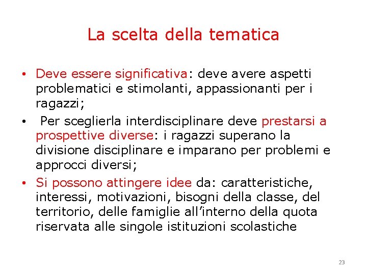 La scelta della tematica • Deve essere significativa: deve avere aspetti problematici e stimolanti,