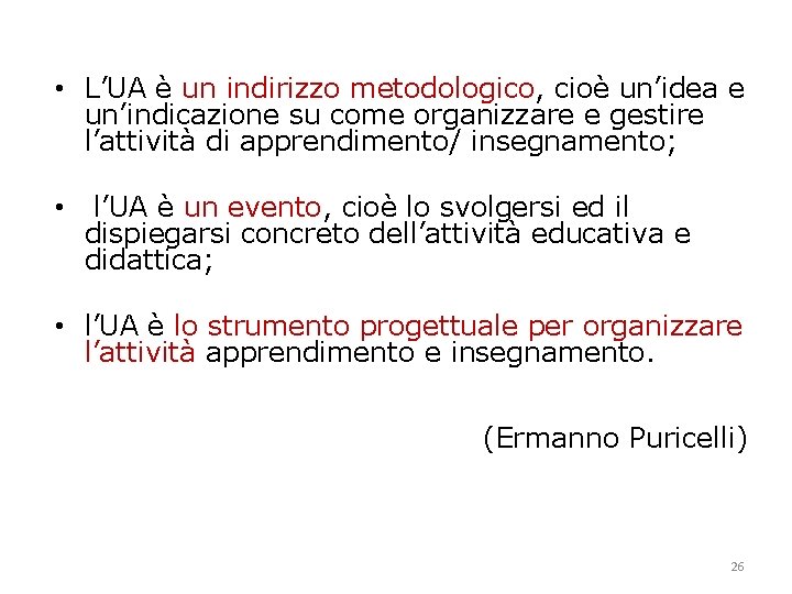 • L’UA è un indirizzo metodologico, cioè un’idea e un’indicazione su come organizzare