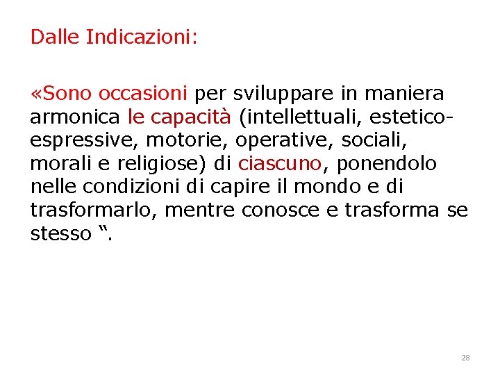 Dalle Indicazioni: «Sono occasioni per sviluppare in maniera armonica le capacità (intellettuali, esteticoespressive, motorie,