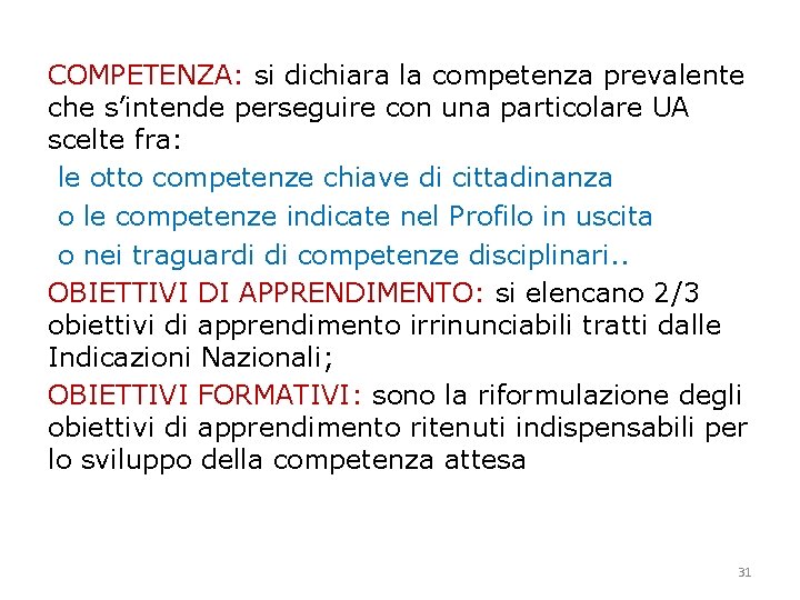 COMPETENZA: si dichiara la competenza prevalente che s’intende perseguire con una particolare UA scelte