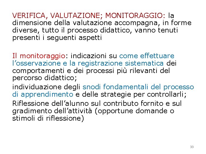 VERIFICA, VALUTAZIONE; MONITORAGGIO: la dimensione della valutazione accompagna, in forme diverse, tutto il processo