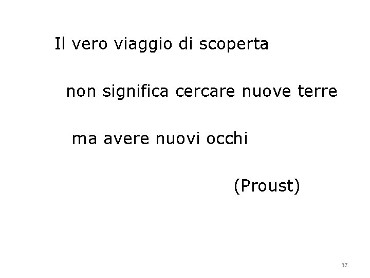 Il vero viaggio di scoperta non significa cercare nuove terre ma avere nuovi occhi