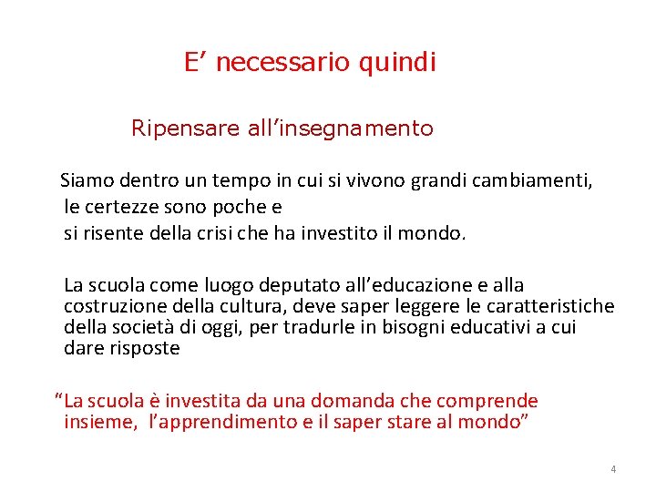 E’ necessario quindi Ripensare all’insegnamento Siamo dentro un tempo in cui si vivono grandi