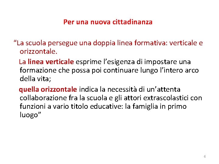 Per una nuova cittadinanza “La scuola persegue una doppia linea formativa: verticale e orizzontale.