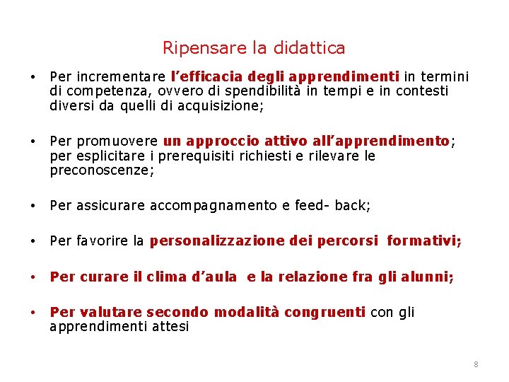 Ripensare la didattica • Per incrementare l’efficacia degli apprendimenti in termini di competenza, ovvero