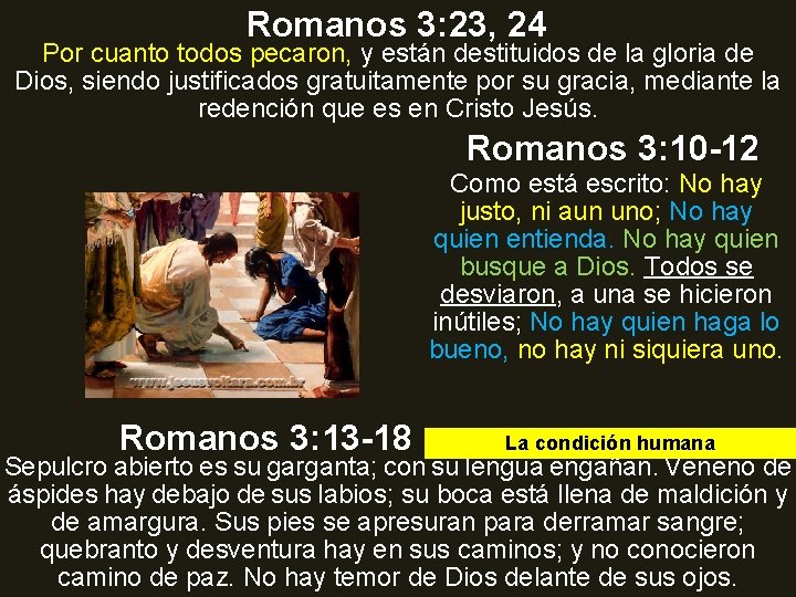 Romanos 3: 23, 24 Por cuanto todos pecaron, y están destituidos de la gloria