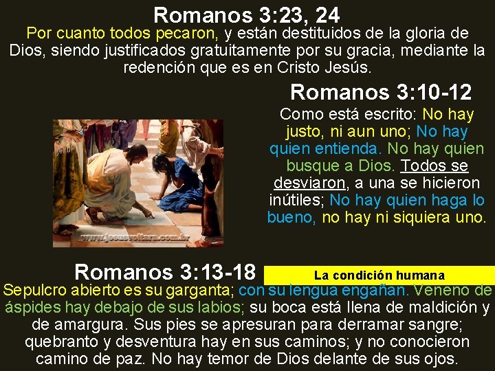 Romanos 3: 23, 24 Por cuanto todos pecaron, y están destituidos de la gloria