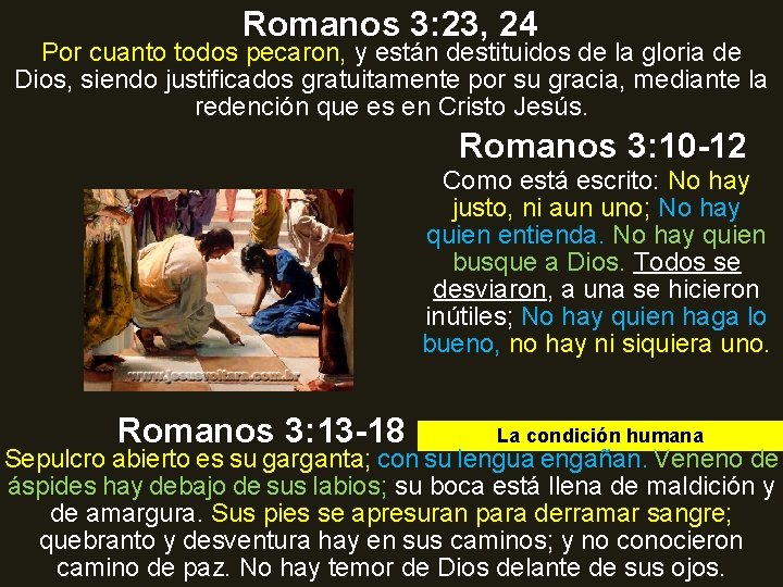 Romanos 3: 23, 24 Por cuanto todos pecaron, y están destituidos de la gloria
