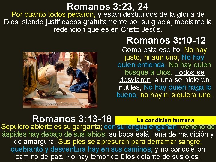 Romanos 3: 23, 24 Por cuanto todos pecaron, y están destituidos de la gloria