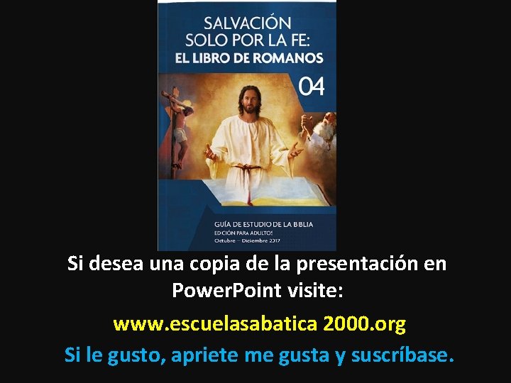 Si desea una copia de la presentación en Power. Point visite: www. escuelasabatica 2000.