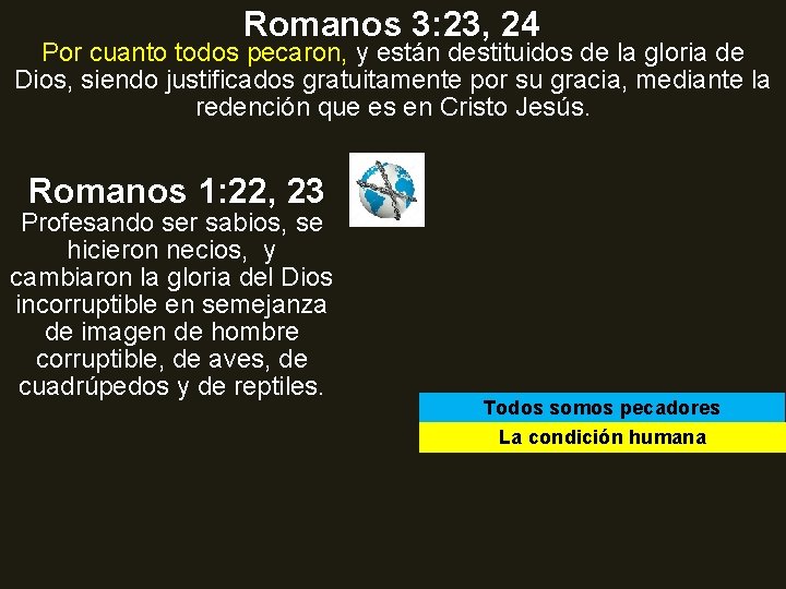 Romanos 3: 23, 24 Por cuanto todos pecaron, y están destituidos de la gloria