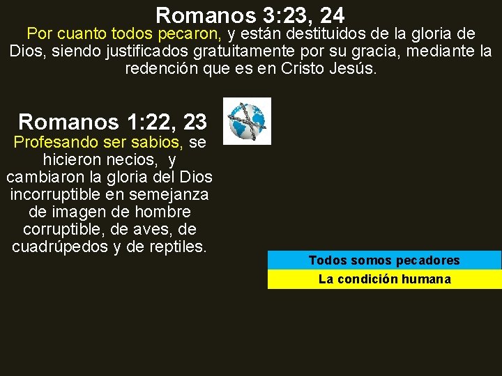 Romanos 3: 23, 24 Por cuanto todos pecaron, y están destituidos de la gloria