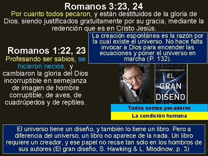 Romanos 3: 23, 24 Por cuanto todos pecaron, y están destituidos de la gloria