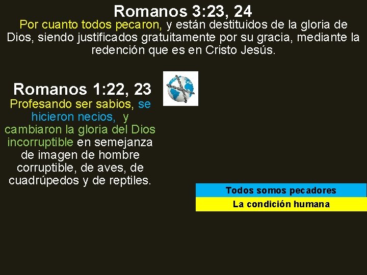 Romanos 3: 23, 24 Por cuanto todos pecaron, y están destituidos de la gloria