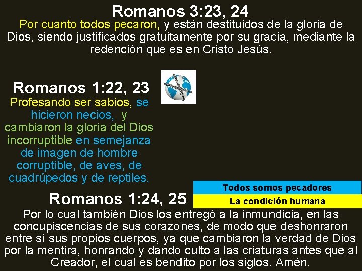 Romanos 3: 23, 24 Por cuanto todos pecaron, y están destituidos de la gloria