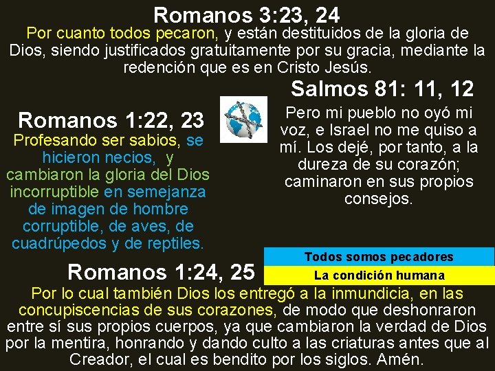 Romanos 3: 23, 24 Por cuanto todos pecaron, y están destituidos de la gloria