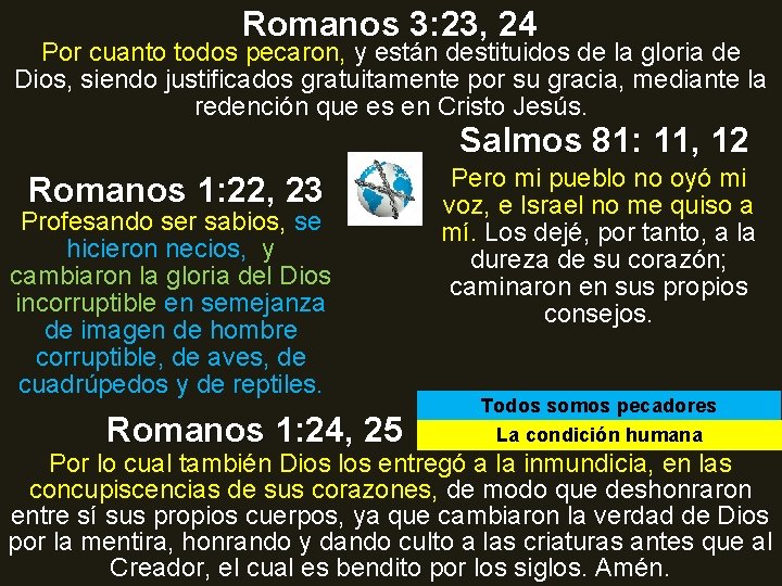 Romanos 3: 23, 24 Por cuanto todos pecaron, y están destituidos de la gloria