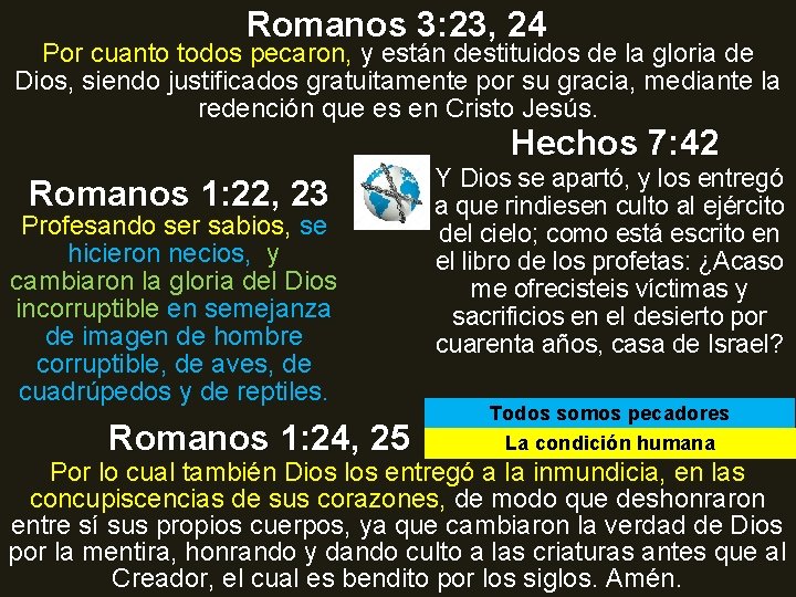 Romanos 3: 23, 24 Por cuanto todos pecaron, y están destituidos de la gloria