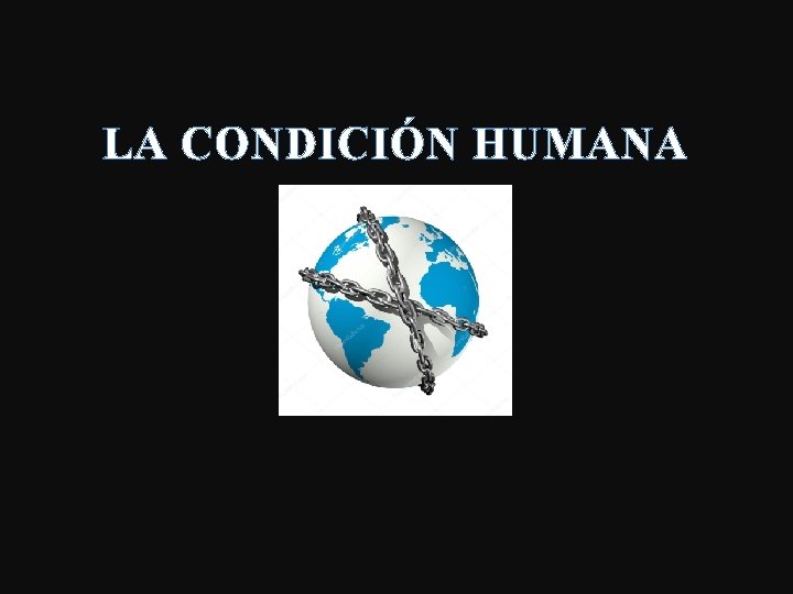 LA CONDICIÓN HUMANA 