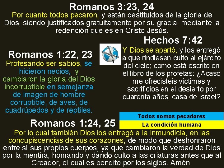 Romanos 3: 23, 24 Por cuanto todos pecaron, y están destituidos de la gloria